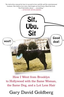 Sit, Ubu, Sit - How I went from Brooklyn to Hollywood with the same woman, the same dog, and a lot less hair