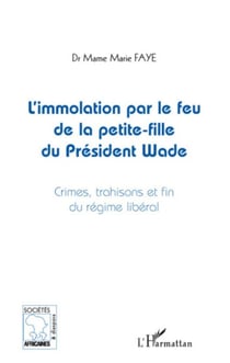 L'immolation par le feu de la petite-fille du président Wade - Crimes, trahisons et fins du régime libéral