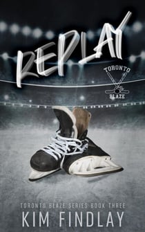 Replay: A Hockey Romance - Toronto Blaze Series, #3