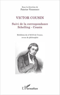 Victor Cousin - Suivi de la correspondance Schelling - Cousin Réédition du n° 18/19 de <em>Corpus</em>, revue de philosophie - Réédition du n° 18/19 de <em>Corpus</em>, revue de philosophie