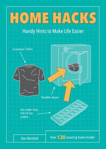 Home Hacks - Handy Hints to Make Life Easier