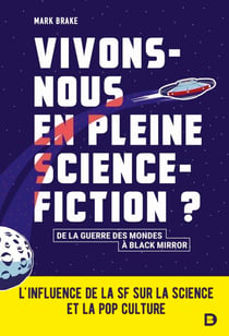 Vivons-nous en pleine science-fiction ? : L'influence de la SF sur la science et la pop culture - L'influence de la SF sur la science et la pop culture - De la guerre des mondes à Black mirror