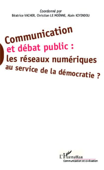 Communication et débat public : - les réseaux numériques au service de la démocratie ?