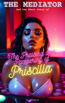 The Praising and Pampering of Priscilla - The Mediator Series, #5