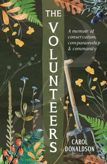 The Volunteers - A Heart-Warming Memoir of Conservation, Companionship and Community, Perfect for Fans of Detectorists and The Outlaws