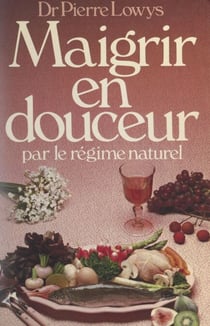 Maigrir en douceur - Par un régime naturel agréable