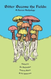 Bitter Become the Fields: A Horror Anthology