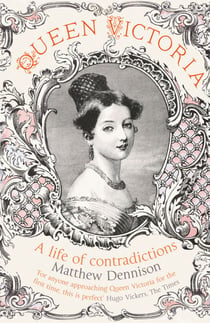 Queen Victoria - A Life of Contradictions