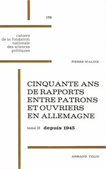 Cinquante ans de rapports entre patrons et ouvriers en Allemagne - Tome 2 : Depuis 1945, la République fédérale allemande
