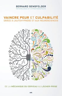 Vaincre peur et culpabilité grâce à l’autohypnose et aux neurosciences