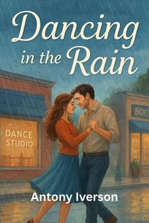 Dancing in the Rain - Romance In Willow Creek, #36