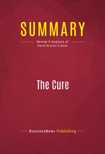 Summary: The Cure - Review and Analysis of David Gratzer's Book