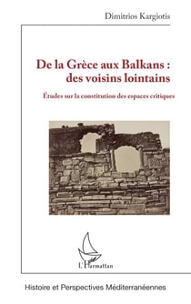 De la Grèce aux Balkans : des voisins lointains - Études sur la constitution des espaces critiques