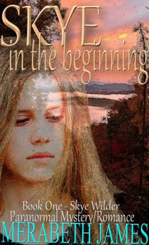 SKYE...in the Beginning  (A Skye Wilder Paranormal Mystery Romance Book 1)