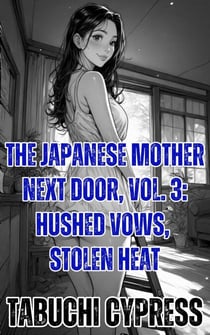 The Japanese Mother Next Door, Vol. 3: Hushed Vows, Stolen Heat - The Japanese Mother Next Door, #3