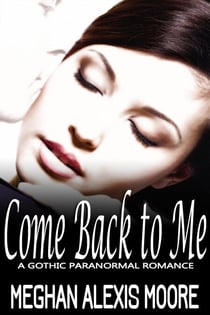 Come Back to Me - A Gothic Paranormal Romance