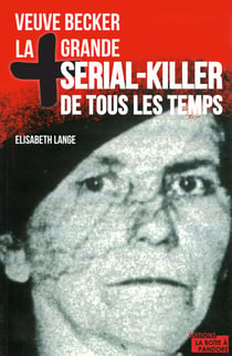 La plus grande serial-killer de tous les temps - Veuve Becker