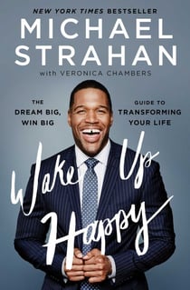 Wake Up Happy - The Dream Big, Win Big Guide to Transforming Your Life
