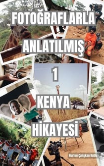 Fotograflarla Anlatilmis 1 Kenya Hikayesi