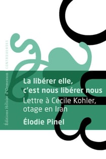 La libérer elle, c'est nous libérer nous - Lettre à Cécile Kohler, otage en Iran