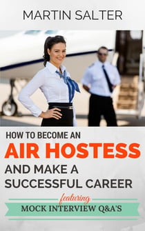 How To Become An Air Hostess,  And Make A Successful Career. Featuring Mock Interview Q&A’s