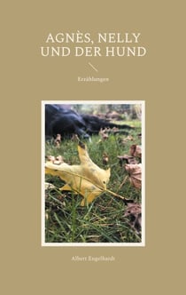 Agnès, Nelly und der Hund - Erzählungen
