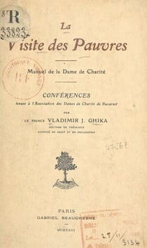 La visite des pauvres - Manuel de la dame de charité. Conférences tenues à l'Association des dames de charité de Bucarest