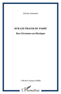 Sur les traces du Passé - Des Cévennes au Mexique