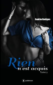 Rien n'est acquis - Tome 2 - Romance érotique