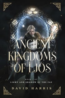 Ancient Kingdoms of Ljós - Light and Shadow of the Fae, #1