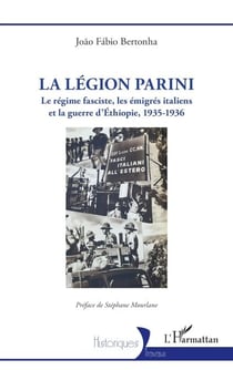 La Légion Parini - Le régime fasciste, les émigrés italiens et la guerre d’Éthiopie, 1935-1936