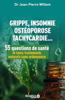 55 questions de santé et leurs traitements naturels sans ordonnance: Grippe, insomnie, ostéoporose, tachycardie...