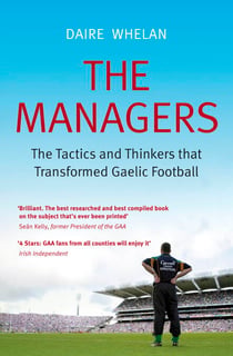 The Managers - The Tactics and Thinkers that Transformed Gaelic Football