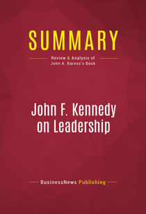 Summary: John F. Kennedy on Leadership - Review and Analysis of John A. Barnes's Book