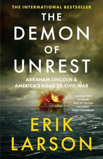 The Demon of Unrest - Abraham Lincoln &amp; America’s Road to Civil War