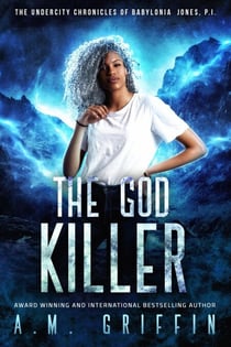 The God Killer - The Undercity Chronicles of Babylonia Jones, P.I., #5