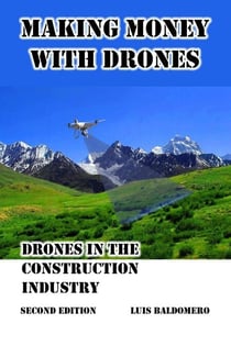 Making Money With Drones, Drones in the Construction Industry. Second Edition. - Making money with drones, #1