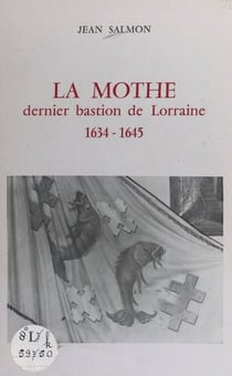 La Mothe - Dernier bastion de Lorraine, 1634-1645