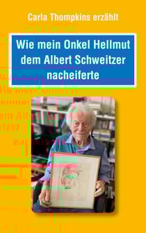 Wie mein Bruder Hellmut dem Albert Schweitzer nacheiferte