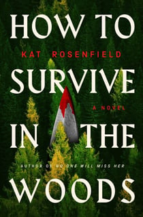 How to Survive in the Woods - A Novel