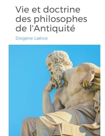 Vies et doctrines des philosophes de l'Antiquité - un panorama de la vie et de l'oeuvre de philosophes de la Grèce antique, classés par école de pensée.