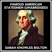 Famous American Statesmen (Unabridged)