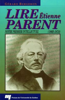 Lire Étienne Parent (1802-1874) - Notre premier intellectuel