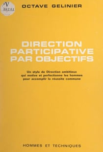 Direction participative par objectifs - Un style de direction ambitieux, qui motive et perfectionne les hommes pour accomplir la réussite commune