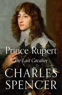 Prince Rupert - The Last Cavalier