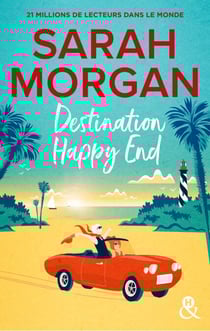 Destination Happy End - Embarquez pour un road-trip ensoleillé avec la nouvelle romance de Sarah Morgan !