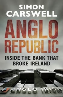 Anglo Republic - Inside the bank that broke Ireland