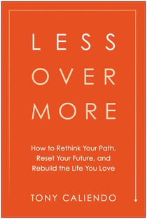 Less Over More - How to Rethink Your Path, Reset Your Future, and Rebuild the Life You Love