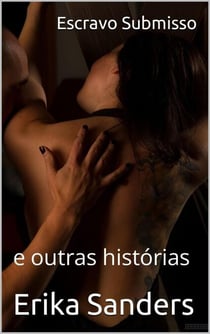 Escravo Submisso e outras histórias - Coleção Dominação Erótica, #9