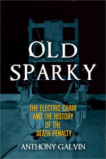 Old Sparky - The Electric Chair and the History of the Death Penalty